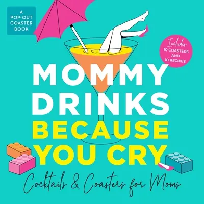 Mamička pije, lebo plače: Koktaily a prípitky pre mamičky - Mommy Drinks Because You Cry: Cocktails and Coasters for Moms