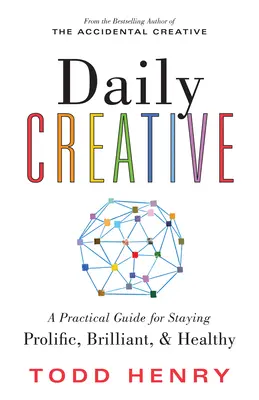 Denná tvorivosť: Praktická príručka, ako zostať plodný, brilantný a zdravý - Daily Creative: A Practical Guide for Staying Prolific, Brilliant, and Healthy