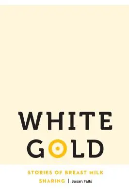 Biele zlato: Príbehy o zdieľaní materského mlieka - White Gold: Stories of Breast Milk Sharing