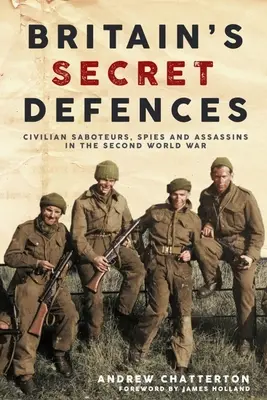 Tajná obrana Británie: Vydanie: Civilní sabotéri, špióni a vrahovia počas druhej svetovej vojny - Britain's Secret Defences: Civilian Saboteurs, Spies and Assassins During the Second World War