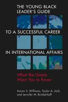 Sprievodca mladého černošského lídra úspešnou kariérou v medzinárodných záležitostiach - Čo chcú, aby ste vedeli - Young Black Leader's Guide to a Successful Career in International Affairs - What the Giants Want You to Know