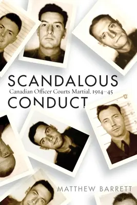 Škandalózne správanie: Vojenské súdy kanadských dôstojníkov, 1914 - 1945 - Scandalous Conduct: Canadian Officer Courts Martial, 1914-45