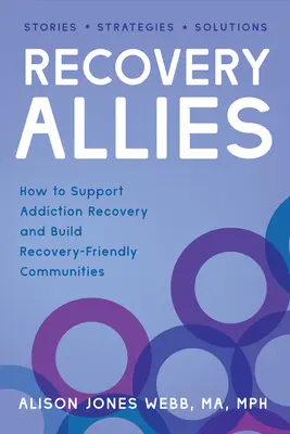 Recovery Allies: Ako podporiť zotavenie zo závislosti a budovať komunity priateľské k zotaveniu - Recovery Allies: How to Support Addiction Recovery and Build Recovery-Friendly Communities
