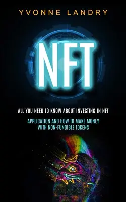 Nft: Všetko, čo potrebujete vedieť o investovaní do Nft (Aplikácia a ako zarobiť peniaze s nefinancovateľnými tokeny) - Nft: All You Need to Know About Investing in Nft (Application and How to Make Money With Non-fungible Tokens)