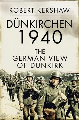 Dnkirchen 1940: Nemecký pohľad na Dunkerque - Dnkirchen 1940: The German View of Dunkirk