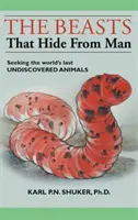 Šelmy, ktoré sa skrývajú pred človekom: Pátranie po posledných neobjavených živočíchoch na svete: Knihy, ktoré sa skrývajú pred človekom - The Beasts That Hide from Man: Seeking the World's Last Undiscovered Animals