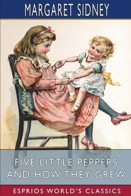 Päť malých papričiek a ako vyrástli (Esprios Classics) - Five Little Peppers and How They Grew (Esprios Classics)
