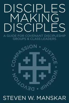 Učeníci robia učeníkov: Príručka pre učňovské skupiny a vedúcich tried - Disciples Making Disciples: A Guide for Covenant Discipleship Groups & Class Leaders