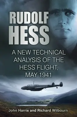 Rudolf Hess: Nová technická analýza Hessovho letu, máj 1941 - Rudolf Hess: A New Technical Analysis of the Hess Flight, May 1941