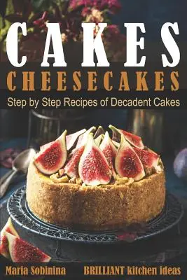 Koláče: Knižná publikácia z múky a múky z práškovej múky: Tvarohové koláče: krok za krokom recepty na dekadentné koláče - Cakes: Cheesecakes- Step by Step Recipes of Decadent Cakes