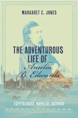 Dobrodružný život Amélie B. Edwardsovej: Egyptologička, spisovateľka, aktivistka - The Adventurous Life of Amelia B. Edwards: Egyptologist, Novelist, Activist