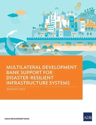Multilaterálna podpora Rozvojovej banky pre infraštruktúrne systémy odolné voči katastrofám - Multilateral Development Bank Support for Disaster-Resilient Infrastructure Systems