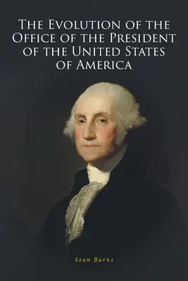 Vývoj úradu prezidenta Spojených štátov amerických - The Evolution of the Office of the President of the United States of America