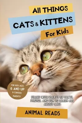 Všetko o mačkách a mačiatkach pre deti: Kočky a mačiatka: Plné faktov, fotografií a zábavy, vďaka ktorým sa dozviete všetko o mačkách - All Things Cats & Kittens For Kids: Filled With Plenty of Facts, Photos, and Fun to Learn all About Cats