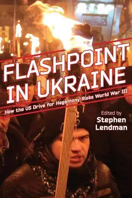 Bod vzplanutia na Ukrajine: Ako americká snaha o hegemóniu riskuje tretiu svetovú vojnu - Flashpoint in Ukraine: How the Us Drive for Hegemony Risks World War III
