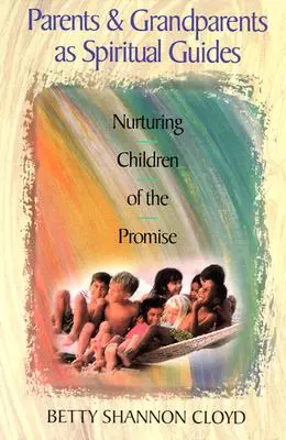 Rodičia a starí rodičia ako duchovní sprievodcovia: Vychovávať deti zasľúbenia - Parents and Grandparents as Spiritual Guides: Nurturing Children of the Promise