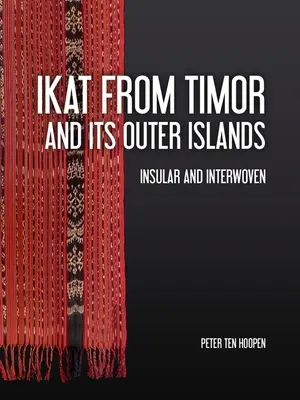 Ikat z Timoru a jeho vonkajších ostrovov: Ostrovné a prepletené - Ikat from Timor and Its Outer Islands: Insular and Interwoven