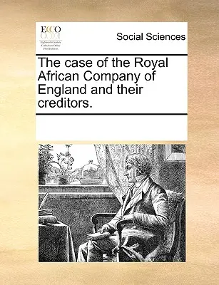 Prípad anglickej kráľovskej africkej spoločnosti a jej veriteľov. - The Case of the Royal African Company of England and Their Creditors.