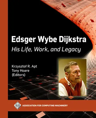 Edsger Wybe Dijkstra: jeho život, dielo a odkaz - Edsger Wybe Dijkstra: His Life, Work, and Legacy