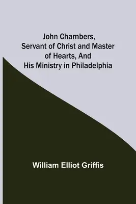 John Chambers, Kristov služobník a majster sŕdc, a jeho služba vo Filadelfii - John Chambers, Servant of Christ and Master of Hearts, and His Ministry in Philadelphia