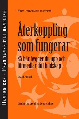 Spätná väzba, ktorá funguje: Ako vytvoriť a doručiť správu, prvé vydanie (švédsky) - Feedback That Works: How to Build and Deliver Your Message, First Edition (Swedish)