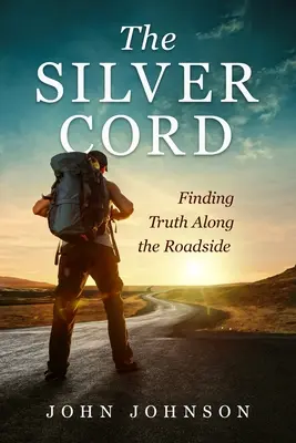 Strieborná šnúra: Strieborná strieborná kniha: Hľadanie pravdy pri cestách Strieborná strieborná strieborná kniha: Hľadanie pravdy pri cestách - The Silver Cord: Finding Truth Along the Roadside