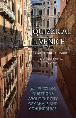 Kvízové Benátky: 300 záhadných otázok o meste kanálov a hlavolamov - Quizzical Venice: 300 Puzzling Questions about the City of Canals and Conundrums