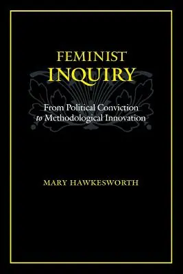 Feministické skúmanie: Od politického presvedčenia k metodologickej inovácii - Feminist Inquiry: From Political Conviction to Methodological Innovation