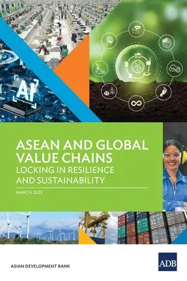 ASEAN a globálne hodnotové reťazce: Upevnenie odolnosti a udržateľnosti - ASEAN and Global Value Chains: Locking in Resilience and Sustainability