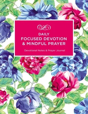 Denná sústredená pobožnosť a vedomá modlitba: Zápisky z pobožnosti a modlitebný denník - Daily Focused Devotion and Mindful Prayer: Devotional Notes and Prayer Journal