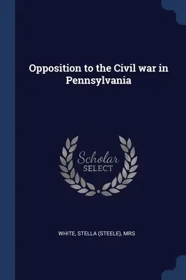 Opozícia voči občianskej vojne v Pensylvánii - Opposition to the Civil war in Pennsylvania