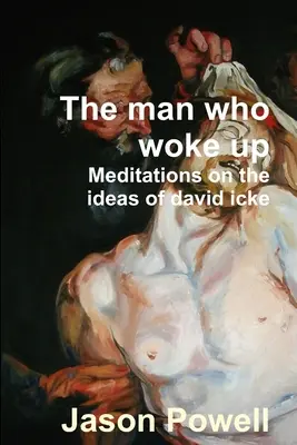 Muž, ktorý sa prebudil - Úvahy o myšlienkach Davida Ickeho - The man who woke up - Meditations on the ideas of David Icke