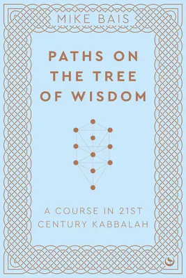 Cesty na strome múdrosti: Kurz kabaly 21. storočia - Paths on the Tree of Wisdom: A Course in 21st Century Kabbalah