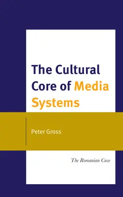 Kultúrne jadro mediálnych systémov: Prípad Rumunska - The Cultural Core of Media Systems: The Romanian Case