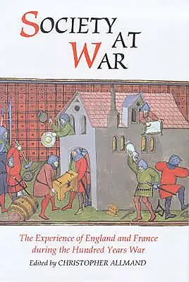 Spoločnosť vo vojne: Skúsenosti Anglicka a Francúzska počas storočnej vojny - Society at War: The Experience of England and France During the Hundred Years War