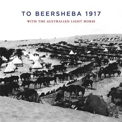 Do Beeršeby 1917: S austrálskou ľahkou jazdou - To Beersheba 1917: With the Australian Light Horse