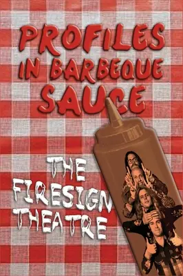 PROFILY V BARBEQUE SAUCE The Psychedelic Firesign Theatre On Stage - 1967-1972 (tvrdá väzba) - PROFILES IN BARBEQUE SAUCE The Psychedelic Firesign Theatre On Stage - 1967-1972 (hardback)