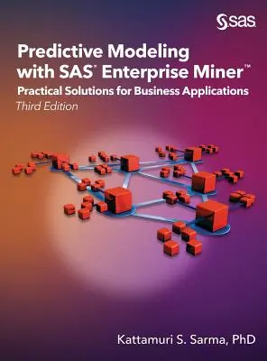 Prediktívne modelovanie so SAS Enterprise Miner: Praktické riešenia pre podnikové aplikácie, tretie vydanie - Predictive Modeling with SAS Enterprise Miner: Practical Solutions for Business Applications, Third Edition