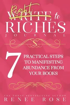 Denník Write to Riches: Pracovný zošit 7 praktických krokov k manifestácii hojnosti z vašich kníh - Write to Riches Journal: A Workbook for the 7 Practical Steps to Manifesting Abundance from Your Books