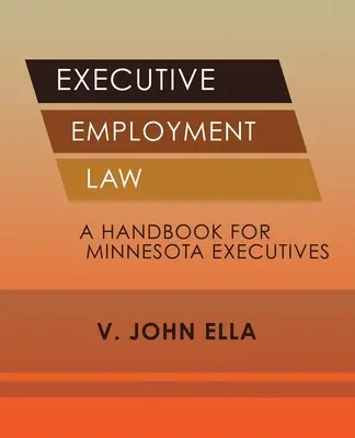 Výkonné pracovné právo: Príručka pre vedúcich pracovníkov z Minnesoty - Executive Employment Law: A Handbook for Minnesota Executives
