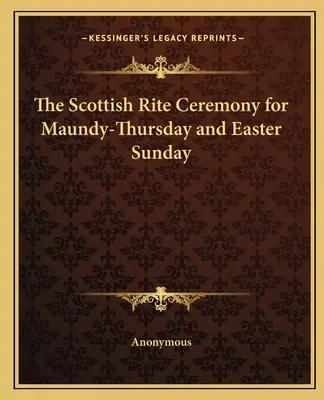 Obrad škótskeho obradu na Zelený štvrtok a Veľkonočnú nedeľu - The Scottish Rite Ceremony for Maundy-Thursday and Easter Sunday