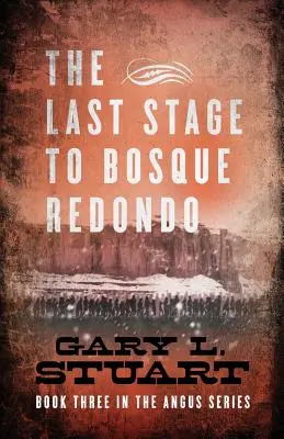 Posledná etapa do Bosque Redono: Tretia kniha série Angus - The Last Stage to Bosque Redono: Book Three of the Angus Series