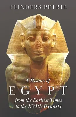 Dejiny Egypta od najstarších čias po XVI. dynastiu - A History of Egypt from the Earliest Times to the XVIth Dynasty