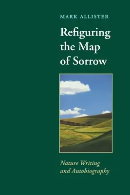 Prepracovanie mapy smútku: Prírodopis a autobiografia - Refiguring the Map of Sorrow: Nature Writing and Autobiography