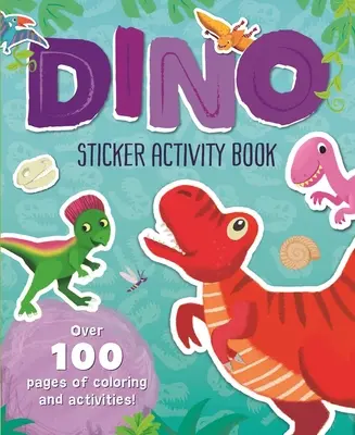 Dino Sticker Activity Book (Kniha aktivít so samolepkami): Viac ako 100 strán na vyfarbovanie a aktivity! - Dino Sticker Activity Book: Over 100 Pages of Coloring and Activities!