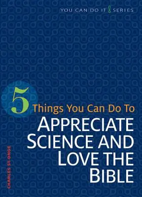5 vecí, ktoré môžete urobiť, aby ste si vážili vedu a milovali Bibliu - 5 Things You Can Do to Appreciate Science and Love the Bible