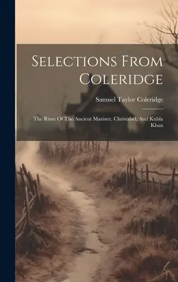 Výber z Coleridge: Rime Of The Ancient Mariner, Christabel, and Kubla Khan - Selections From Coleridge: The Rime Of The Ancient Mariner, Christabel, And Kubla Khan