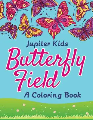 Motýlie pole (Kniha na vyfarbovanie) - Butterfly Field (A Coloring Book)