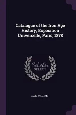 Katalóg dejín doby železnej, Exposition Universelle, Paríž, 1878 - Catalogue of the Iron Age History, Exposition Universelle, Paris, 1878