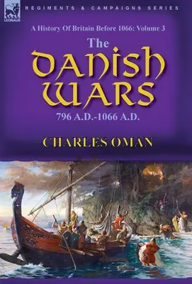 Dejiny Británie pred rokom 1066: 3. diel - Dánske vojny, 796 n. l. - 1066 n. l. - A History of Britain Before 1066: Volume 3-The Danish Wars, 796 A.D.-1066 A.D.